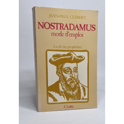 Nostradamus mode d'emploi - la clé des prophéties
