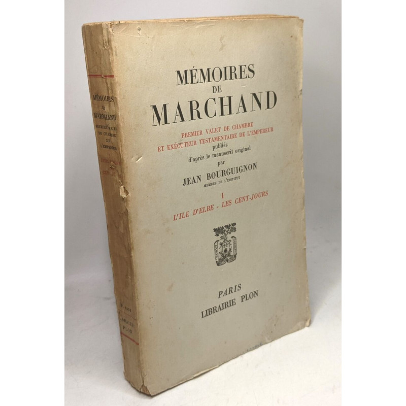 Mémoires de Marchand Tome 1- premier valet de chambre et exécuteur...
