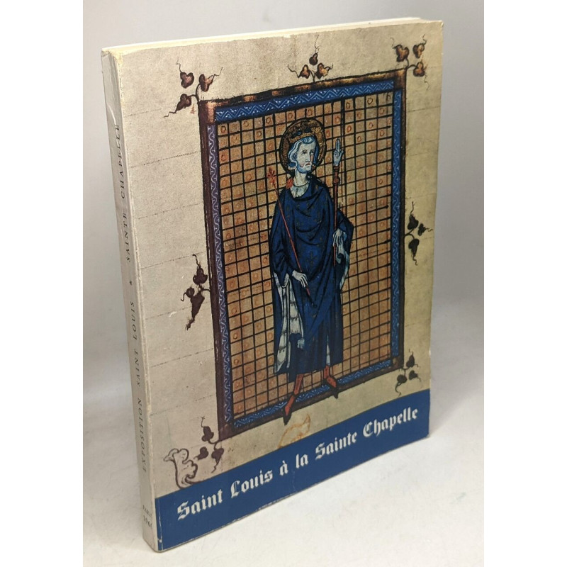 Saint Louis à la Sainte Chapelle --- Catalogue de l'exposition...