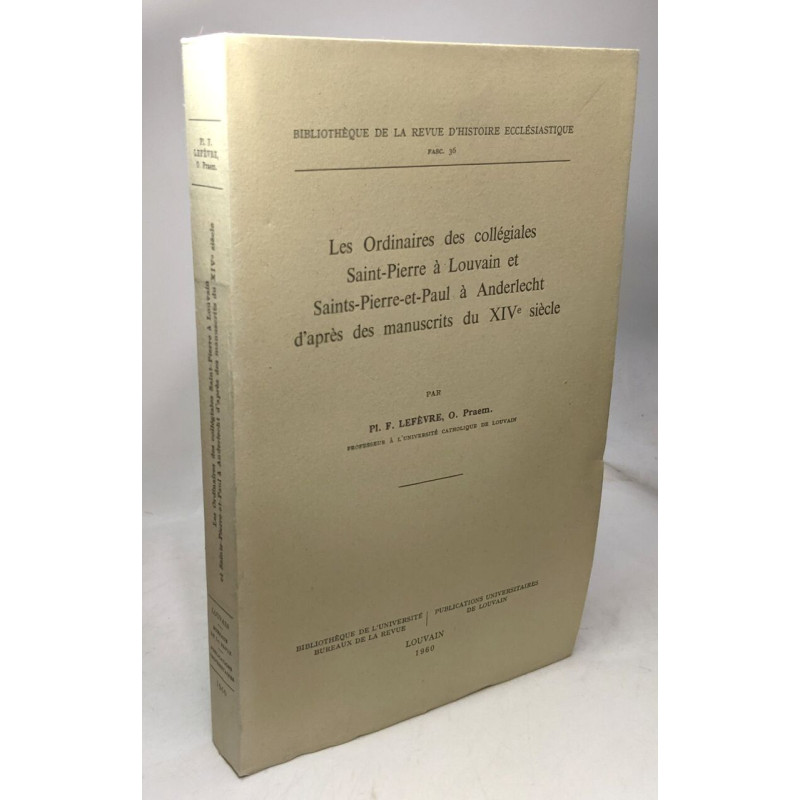 Les ordinaires des collégiales Saint-Pierre à Louvain et...