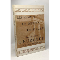 Les femmes Le destin Le siècle dans le théâtre d'Euripide