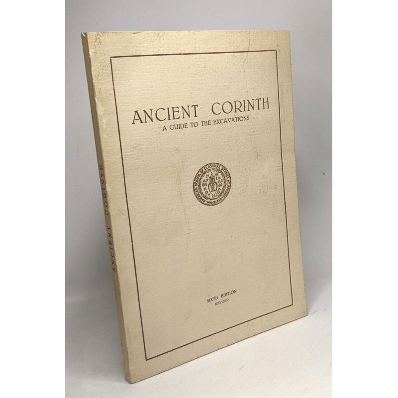 Ancient Corinth - a guide to the excavations - sixth edition ---...