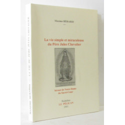 La vie simple et miraculeuse du Père Jules Chevalier (héraut de...