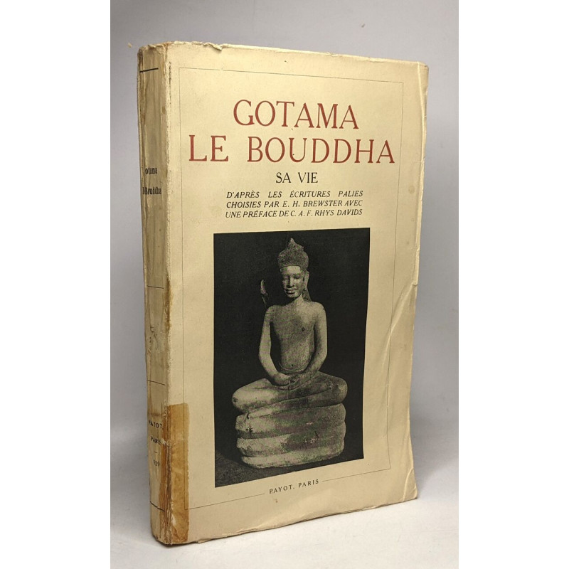 Gotama le Bouddha sa vie d'après les écritures palies choises par...