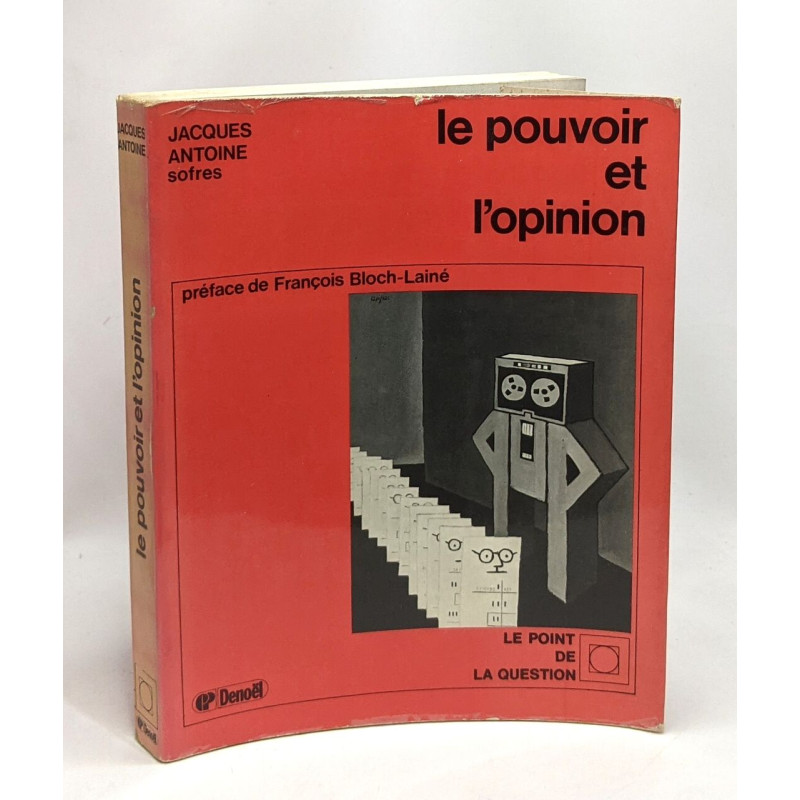 Le pouvoir et l'opinion - préface de François Bloch-Lainé - le...