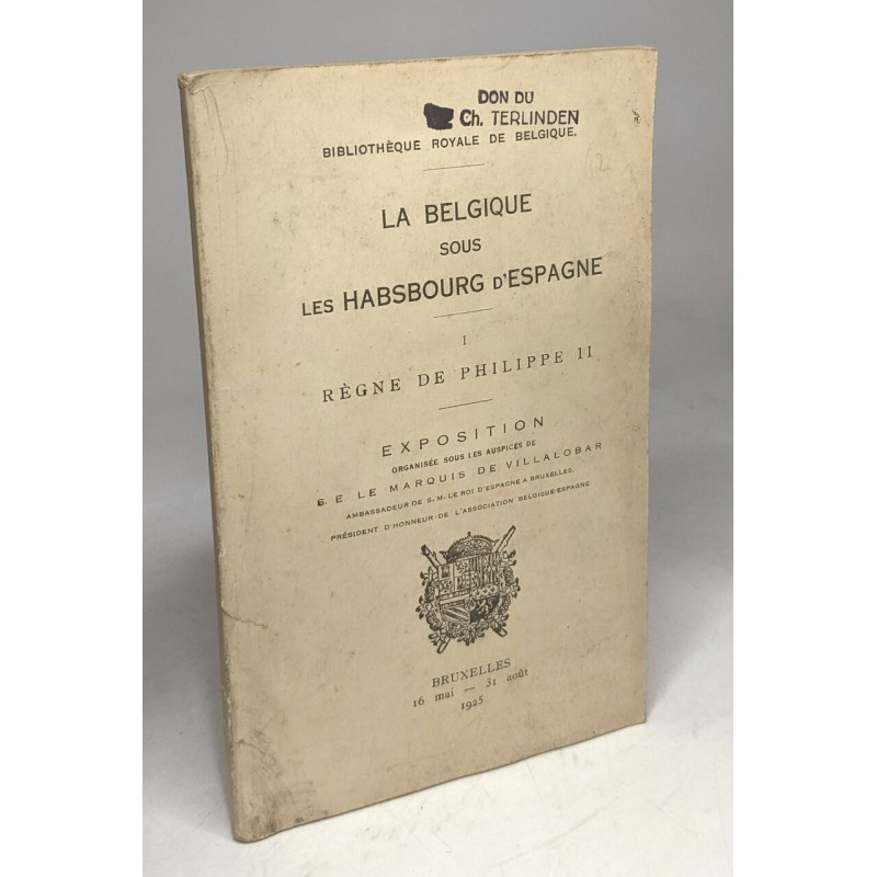 La Belgique sous les Habsbourg d'Espagne 1. Règne de Philippe II -...