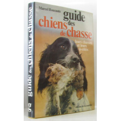 Guide des chiens de chasse : Leurs chasses et leurs à-côtés...