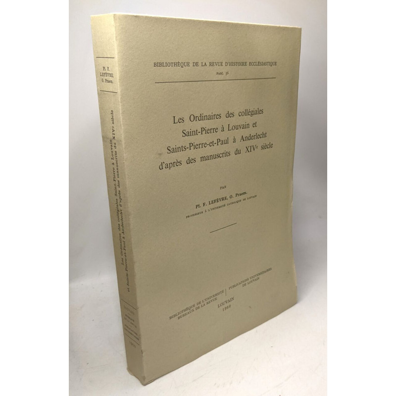 Les ordinaires des collégiales Saint-Pierre à Louvain et...