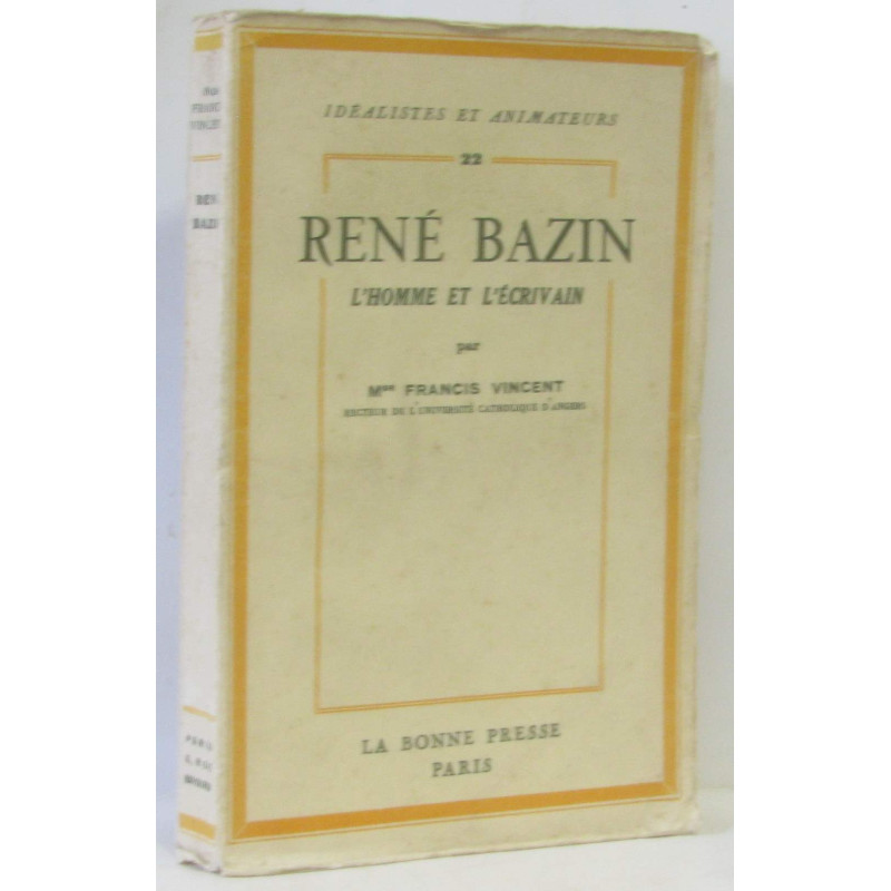 Rene bazin l'homme et l'ecrivain / idealistes et animateurs n°22
