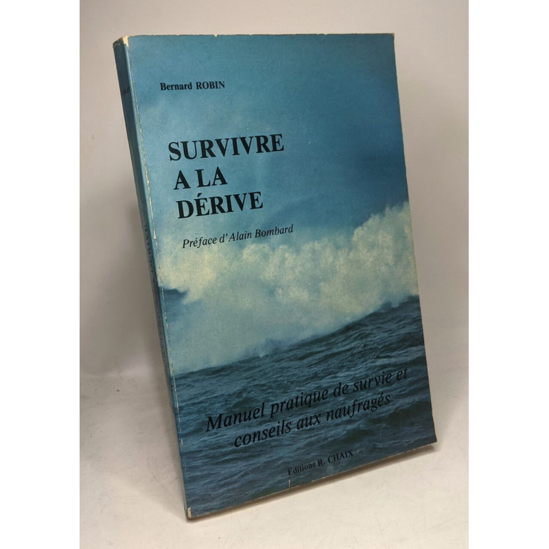 Survivre à la dérive : Manuel pratique de survie et conseils aux...
