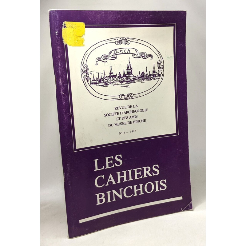 Les cahiers Binchois --- revue de la société d'archéologie et des...