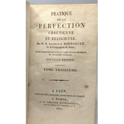 Pratique de la perfection chrétienne et religieuse - Nouvelle...