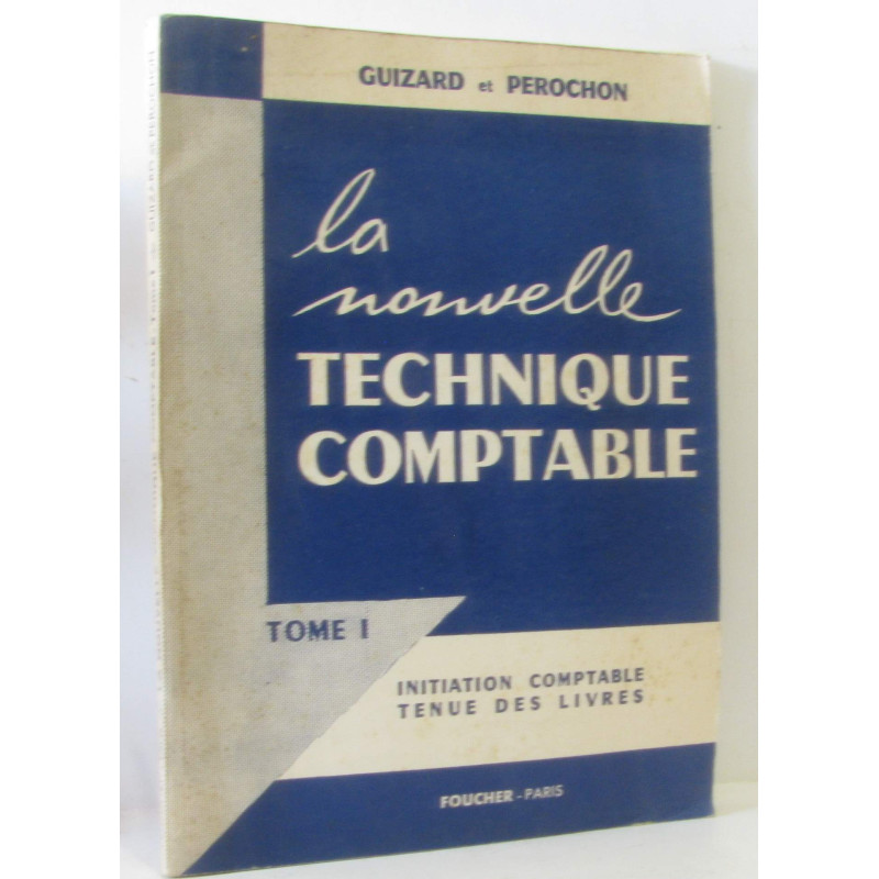 La nouvelle technique comptable Tome I - initiation comptable...