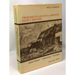 Trois hauts lieux de l'Ardenne dans l'Histoire : Saint-Hubert...