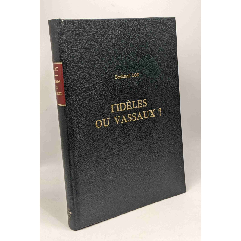 Fidèles ou vassaux? essai sur la nature du lien qui unissait les...