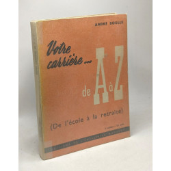 Votre carrière... de A à Z (de l'école à la retraite)
