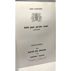 Stad Mechelen. 500 jaar grote raad 1473 - 1973. Tentoonstelling...