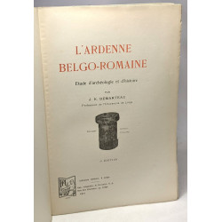 L'Ardenne belgo-romaine - étude d'archéologie et d'histoire - 3e...