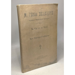 M. L'abbé Delahaye - vicarre à Notre-Dame d'Alençon - sa vie et sa...