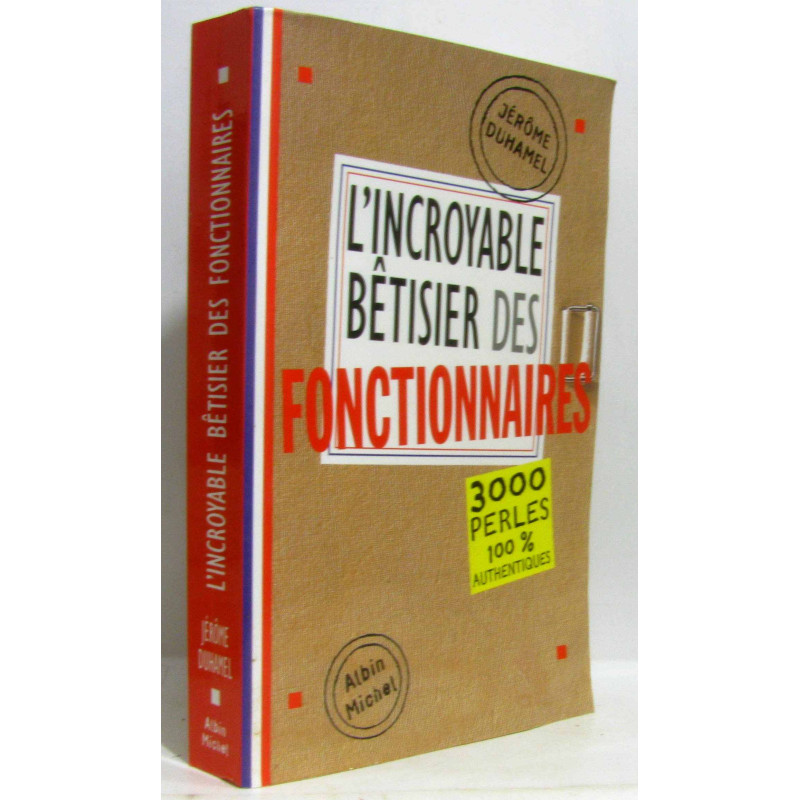 L'Incroyable bêtisier des fonctionnaires : 3000 perles 100 %...