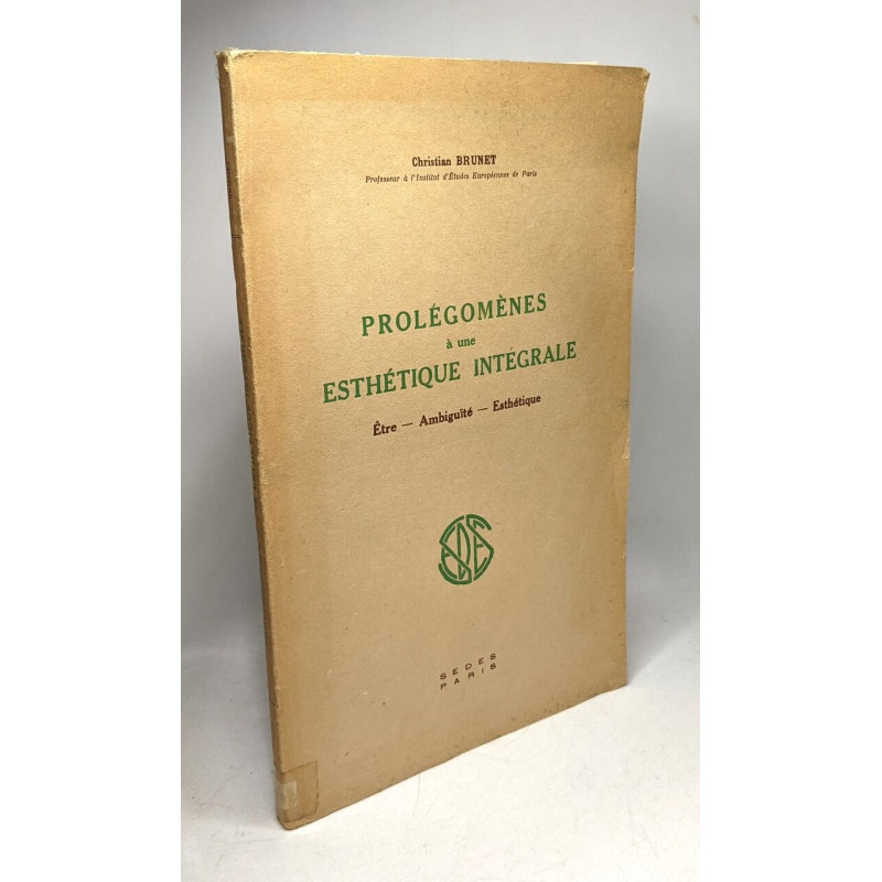 Prolégomènes à une Esthetique Intégrale / Etre - Ambiguité -...