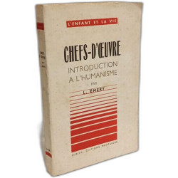 Chefs-d'oeuvre introduction à l'humanisme / l'enfant et la vie