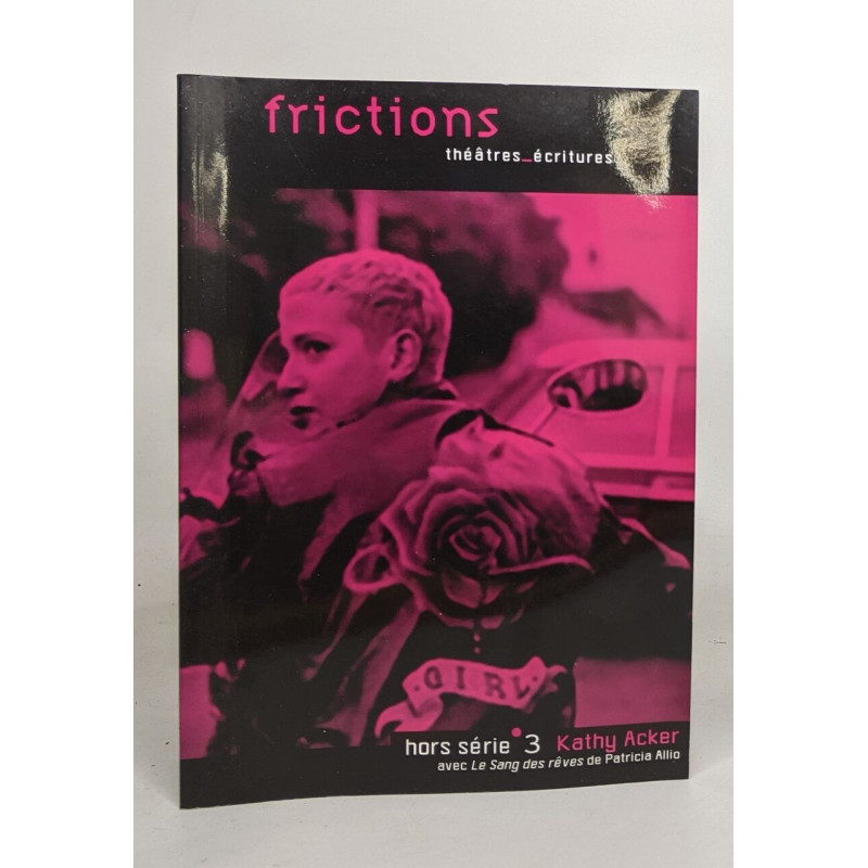 Frictions théâtres écritures hors série 3 - kathy Acker