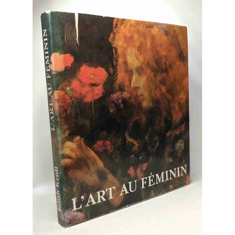 L'art au féminin - quatre siècle de présence féminine dans les...