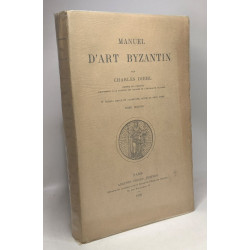 Manuel d'Art Byzantin - 2e édition revue et augmentée - 2 TOMES...
