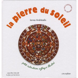 La pierre du soleil : Petit calendrier aztèque illustré