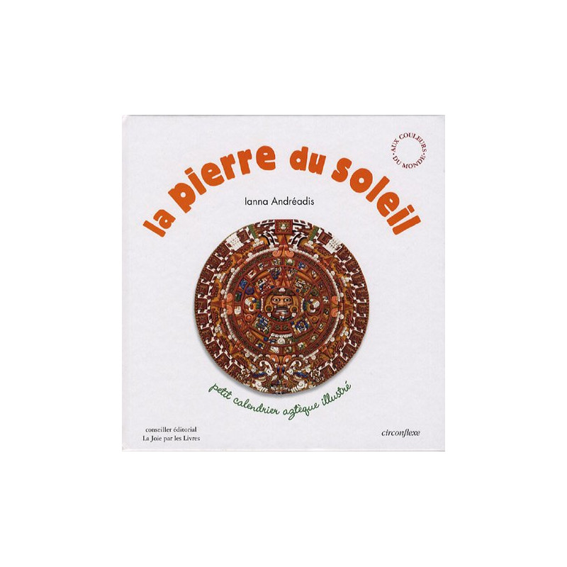 La pierre du soleil : Petit calendrier aztèque illustré