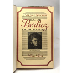 Hector Berlioz une vie romantique - édition définitive