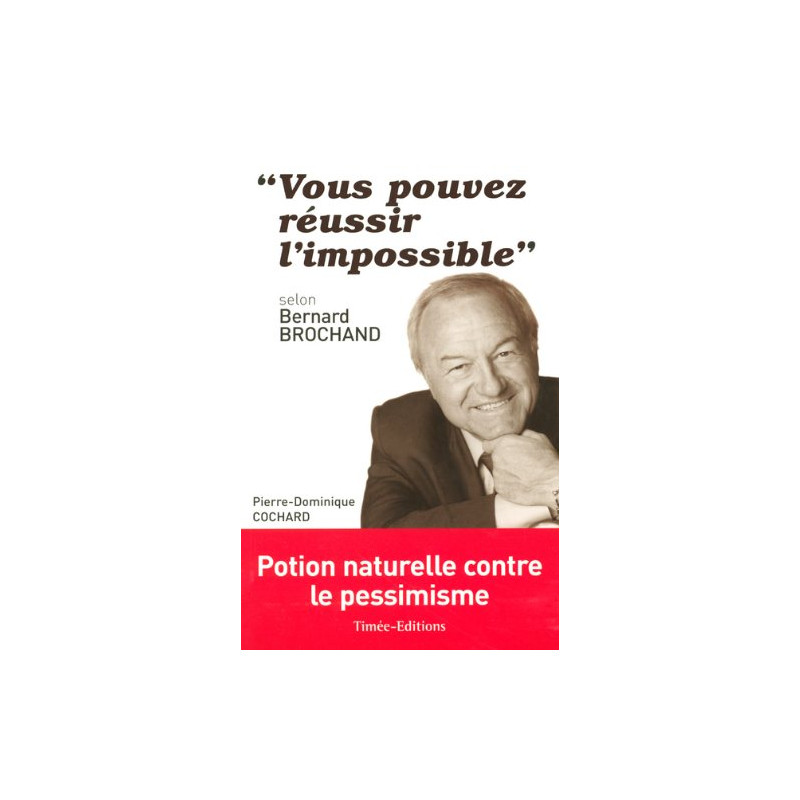 "Vous pouvez réussir l'impossible" : Selon Bernard Brochand
