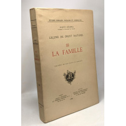 La famille / TOME III - Leçons de droit naturel --- études morales...