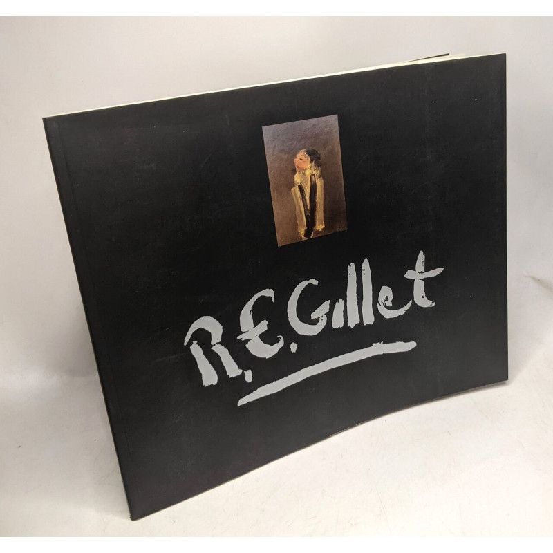 R.E. Gillet - ouvrage réalisé à l'occasion de l'exposition...