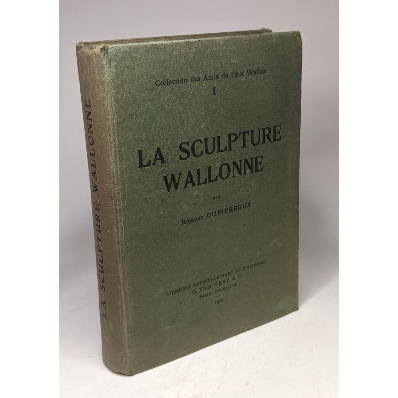 La sculpture wallonne - TOME PREMIER / collection des Amis de...