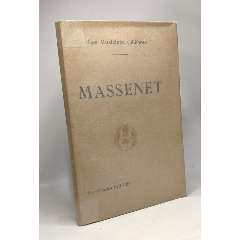 Massenet - Les musiciens célèbres - biographie critique