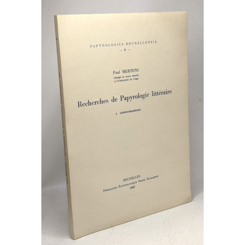 Recherches de Papyrologie littéraire I. Concordances -...
