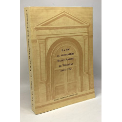La vie au monastère Saint-André de Tournai 1611-1796 - préface de...