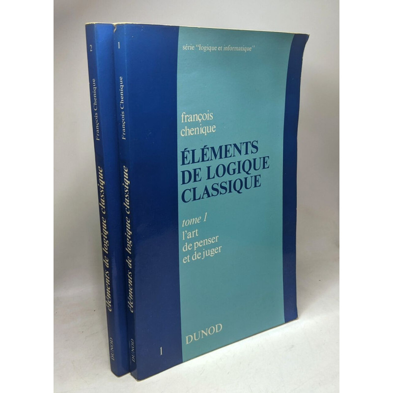 Eléments de logique classique - 2 tomes - 1/L'art de penser et de...