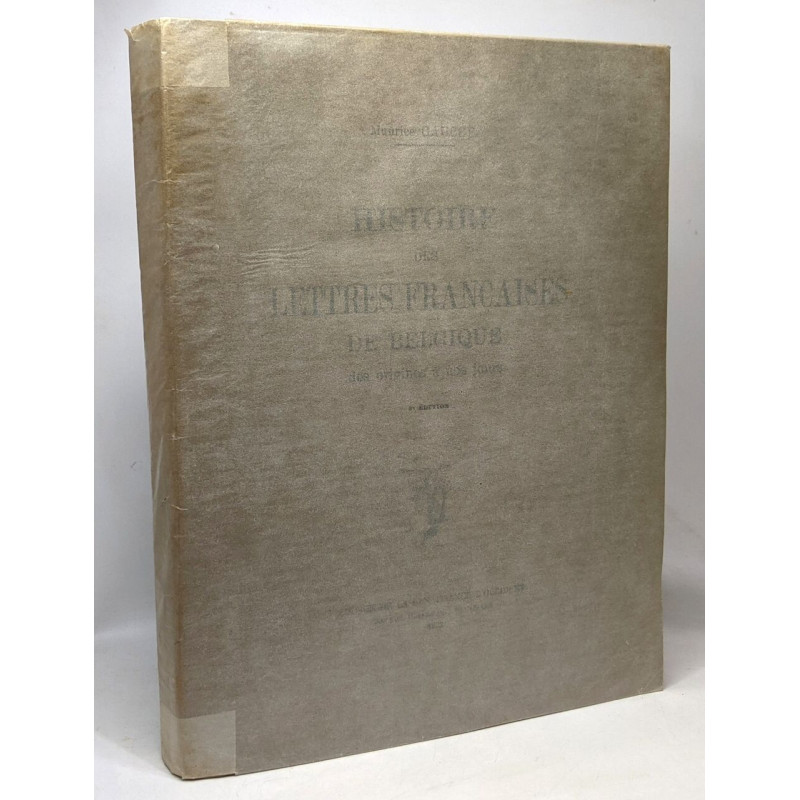 Histoire des lettres françaises de Belgique des origines à nos...