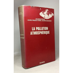 Nuisances - TOME I - La pollution atmosphérique - les industries...