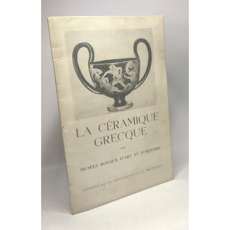 La céramique grecque aux musées royaux d'art et d'histoire - guide...