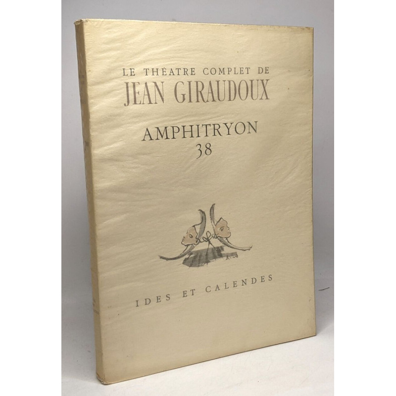 Amphitryon 38 - coll. le théâtre complet de Jean Giraudoux
