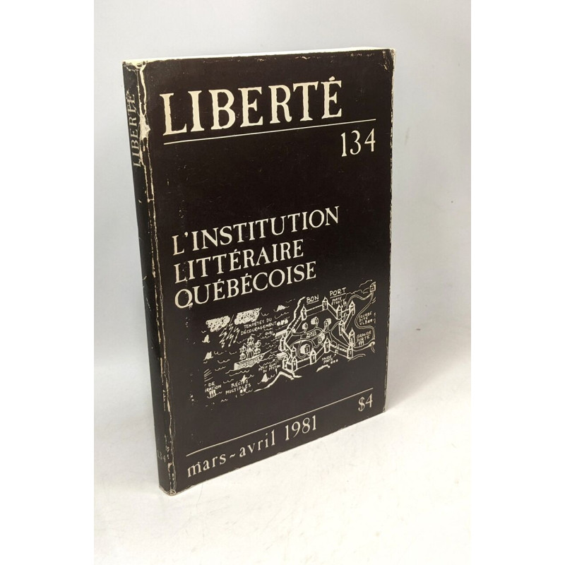 Liberté 134 - L'institution littérarire québécoise - Mars-Avril 1981