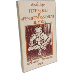 Techniques d'approfondissement du yoga : hatha-yoga pranayama