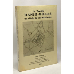 La famille Hanin-Gilles un siècle de vie marchoise - essai historique