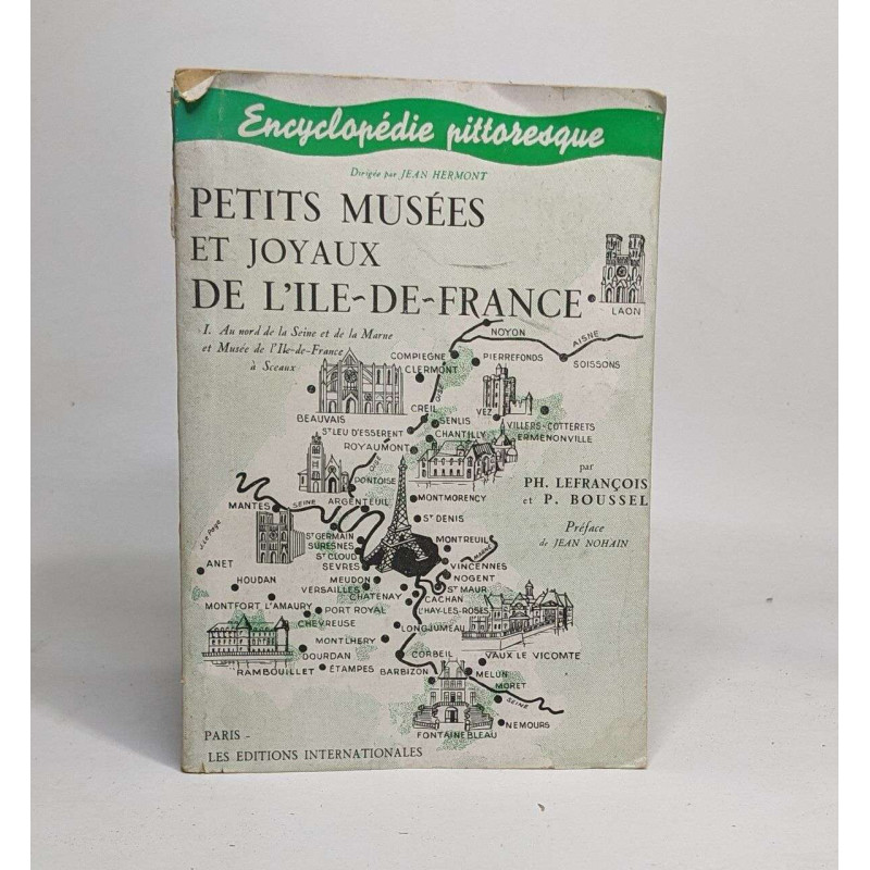 PETITS MUSEES ET JOYAUX DE L'ILE-DE-FRANCE. Tome I : Au Nord de la...