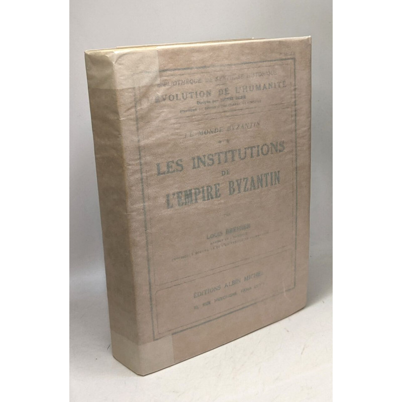 Les institutions de l'Empire Byzantin - TOME 2 - L'évolution de...