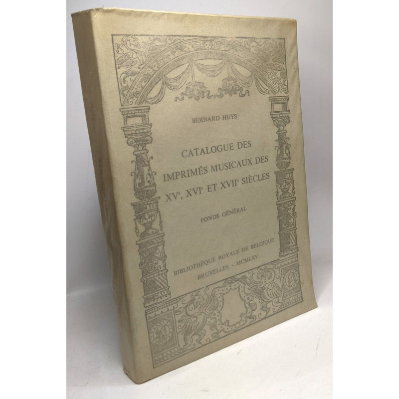 Catalogue des imprimés musicaux des XVe XVIe et XVIIe siècles -...